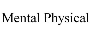 MENTAL PHYSICAL