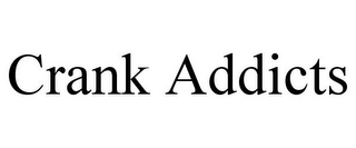 CRANK ADDICTS