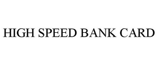 HIGH SPEED BANK CARD