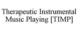THERAPEUTIC INSTRUMENTAL MUSIC PLAYING [TIMP]