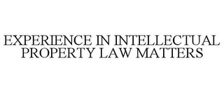 EXPERIENCE IN INTELLECTUAL PROPERTY LAW MATTERS