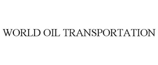 WORLD OIL TRANSPORTATION