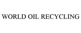 WORLD OIL RECYCLING