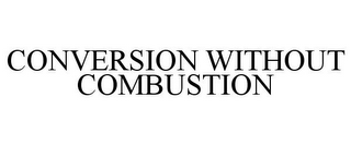 CONVERSION WITHOUT COMBUSTION