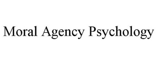 MORAL AGENCY PSYCHOLOGY
