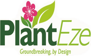 PLANTEZE GROUNDBREAKING, BY DESIGN