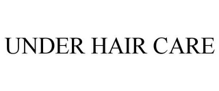 UNDER HAIR CARE