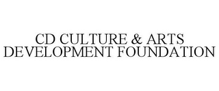 CD CULTURE & ARTS DEVELOPMENT FOUNDATION