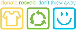 DONATE RECYCLE DON'T THROW AWAY