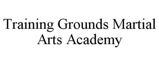 TRAINING GROUNDS MARTIAL ARTS ACADEMY