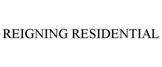 REIGNING RESIDENTIAL