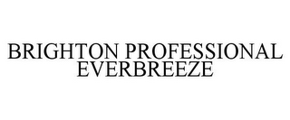 BRIGHTON PROFESSIONAL EVERBREEZE