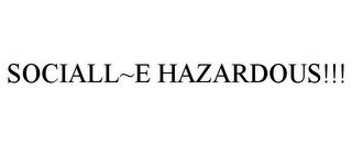 SOCIALL~E HAZARDOUS!!!