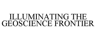 ILLUMINATING THE GEOSCIENCE FRONTIER