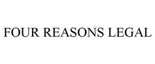 FOUR REASONS LEGAL