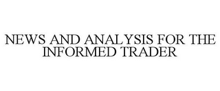 NEWS AND ANALYSIS FOR THE INFORMED TRADER