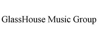 GLASSHOUSE MUSIC GROUP