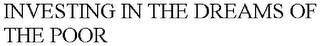 INVESTING IN THE DREAMS OF THE POOR