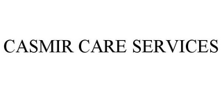 CASMIR CARE SERVICES