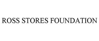 ROSS STORES FOUNDATION