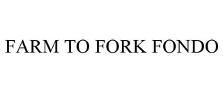 FARM TO FORK FONDO