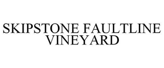 SKIPSTONE FAULTLINE VINEYARD