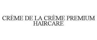 CRÈME DE LA CRÈME PREMIUM HAIRCARE