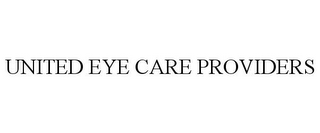 UNITED EYE CARE PROVIDERS