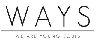 WAYS WE ARE YOUNG SOULS