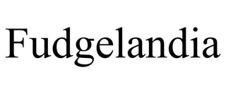 FUDGELANDIA