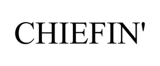CHIEFIN'