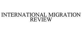 INTERNATIONAL MIGRATION REVIEW