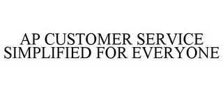 AP CUSTOMER SERVICE SIMPLIFIED FOR EVERYONE