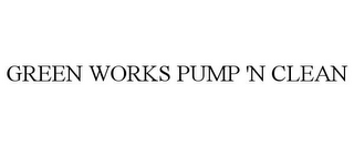 GREEN WORKS PUMP 'N CLEAN