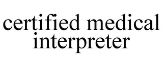CERTIFIED MEDICAL INTERPRETER
