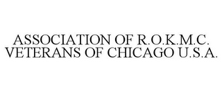 ASSOCIATION OF R.O.K.M.C. VETERANS OF CHICAGO U.S.A.