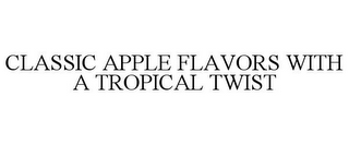 CLASSIC APPLE FLAVORS WITH A TROPICAL TWIST