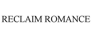RECLAIM ROMANCE