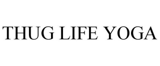 THUG LIFE YOGA