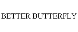 BETTER BUTTERFLY