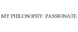 MY PHILOSOPHY: PASSIONATE