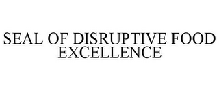 SEAL OF DISRUPTIVE FOOD EXCELLENCE