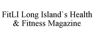 FITLI LONG ISLAND`S HEALTH & FITNESS MAGAZINE