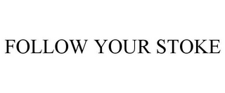 FOLLOW YOUR STOKE
