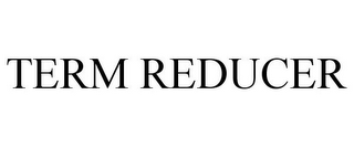 TERM REDUCER