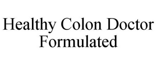 HEALTHY COLON DOCTOR FORMULATED