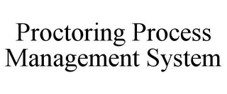 PROCTORING PROCESS MANAGEMENT SYSTEM