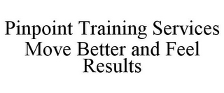 PINPOINT TRAINING SERVICES MOVE BETTER AND FEEL RESULTS