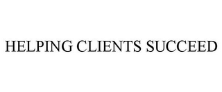 HELPING CLIENTS SUCCEED