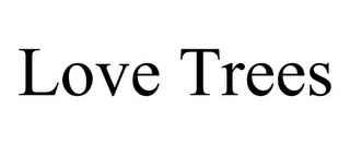 LOVE TREES